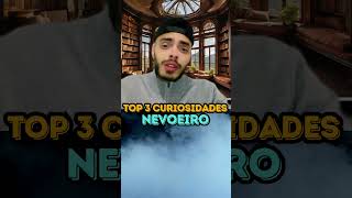 NEVOEIRO  TOP 3 CURIOSIDADES [upl. by Norad]