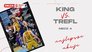 King đź†š Trefl mecz 4  najlepsze akcje ORLENBasketLiga PLKPL [upl. by Odom]