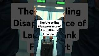 The Unsettling Disappearance of Lars Mittank Final Part crimecommunity coldcasefiles truecrime [upl. by Mireielle]