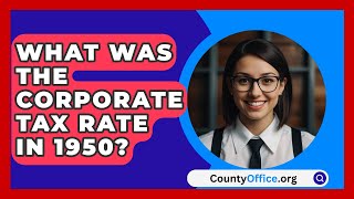 What Was The Corporate Tax Rate In 1950  CountyOfficeorg [upl. by Arikehs]