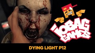 IOBAGG  Dying Light P12 [upl. by Amitarp]