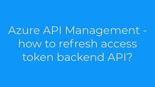 accesstoken Azure API Management  how to refresh access token backend API1solution [upl. by Sunny]