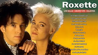 The Very Best Of Roxette  Roxette Greatest Hits Full Album [upl. by Cherri]