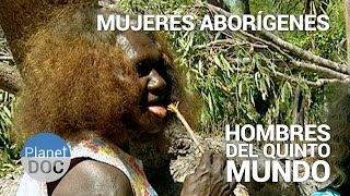 Mujeres Aborígenes Los Hombres del Quinto Mundo  Tribus y Etnias  Planet Doc [upl. by Coit]