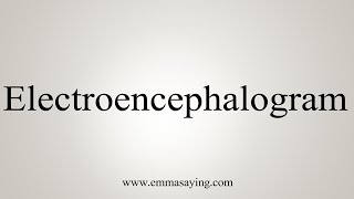 How To Say Electroencephalogram [upl. by Enileqcaj]