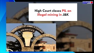 High Court closes PIL on illegal mining in JampK [upl. by Misab709]