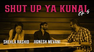 Shut Up Ya Kunal  Episode 5  Shehla Rashid amp Jignesh Mevani [upl. by Eiramanitsirhc21]