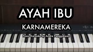 AYAH IBU  KARNAMEREKA  Piano Karaoke by Andre Panggabean [upl. by Gnil688]