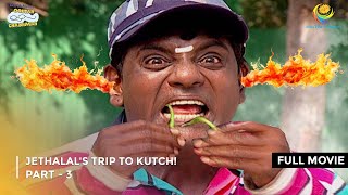 Jethalals Trip To Kutch  FULL MOVIE  Part 3  Taarak Mehta Ka Ooltah Chashmah Ep 796 to 799 [upl. by Hime]