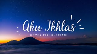 AKU IKHLAS  AFTERSHINE FT DAMARA DE COVER RIKI SUPRIADI VERSI AKUSTIK [upl. by Middleton]