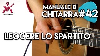 Lezione 42  Leggere lo Spartito  Nuovo Manuale Completo di Chitarra Massimo Varini [upl. by Roger866]