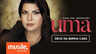 Vanilda Bordieri  Deus na Minha Casa [upl. by Anelad]