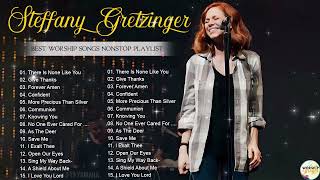 Steffany Gretzinger Worship Songs Playlist  Communion Confident No One Ever Cared For Me Like [upl. by Leirza526]