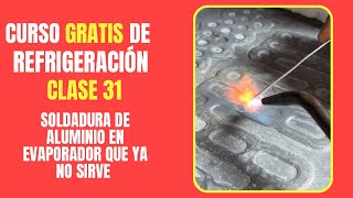 CURSO GRATIS DE REFRIGERACIÓN Clase 31  Soldadura de aluminio en evaporador que ya no sirve [upl. by Bennir]