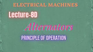 Electrical Machines  Lecture  8D  Alternators  Principle of Operation [upl. by Nolyar324]