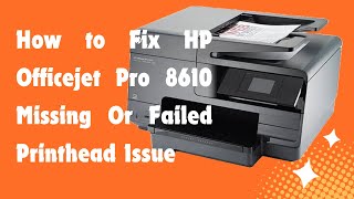 How to Fix HP Officejet Pro 8610 Missing Or Failed Printhead Issue [upl. by Eiveneg]