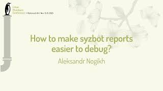 How to make syzbot reports easier to debug  Aleksandr Nogikh [upl. by Naujd158]