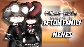 Williams family react to Afton family memes TRIGGER WARNINGS 3 [upl. by Adora603]