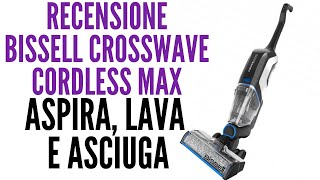 Recensione Bissell CrossWave Cordless Max ASPIRA LAVA E ASCIUGA [upl. by Nirat]