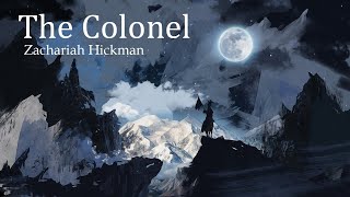 The Colonel By Zachariah Hickman [upl. by Eitsirc]