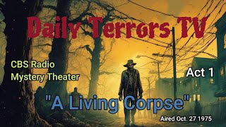 Daily Terrors TV quotA Living Corpsequot Part 1 rebroadcast of quotCBS Radio Mystery Theaterquot aired 102775 [upl. by Marve916]