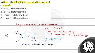 Which of the following are expected to have dipole moments A cis12dichloroethene B cis1 [upl. by Dnalyr]