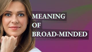 Broadminded  meaning of Broadminded [upl. by Ative396]