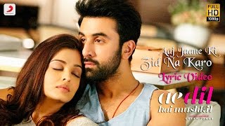 Aaj Jaane Ki Zid Na Karo  Lyric Video  Ae Dil Hai Mushkil  Ranbir  Aishwarya  Pritam  Shilpa [upl. by Lejna]