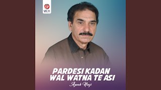 Pardesi Kadan Wal Watna Te Asi [upl. by Inaffit]