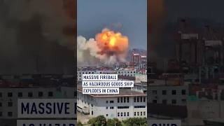 Massive fireball as hazardous goods ship explodes in China [upl. by Noerb956]