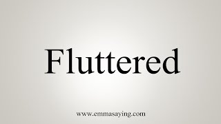 How To Say Fluttered [upl. by Miller269]