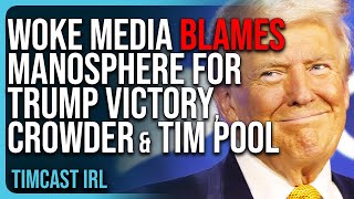 Woke Media BLAMES Manosphere For Trump Victory Steven Crowder Ben Shapiro AND Tim Pool [upl. by Amilah796]