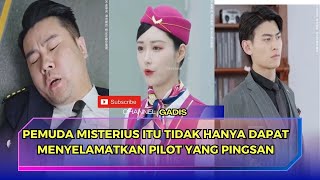 DRAMA CHINA  PEMUDA MISTERIUS ITU TIDAK HANYA DAPAT MENYELAMATKAN PILOT YANG PINGSAN [upl. by Grof]