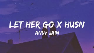 Let Her Go X Husn Lyrics  Anuv Jain Gravero Mashup [upl. by Egidio786]