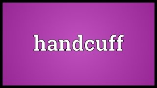 Handcuff Meaning [upl. by Ahsemed319]