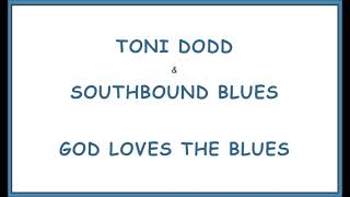 Toni Dodd amp Southbound Blues  God Loves The Blues [upl. by Broderick]