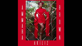 AMMARA BROWN  AKILIZ Official Audio [upl. by Dnomal]