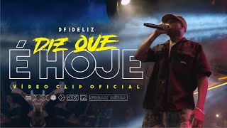 Dfideliz  Diz que é Hoje CLIP OFICIAL [upl. by Arat449]