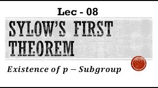 Lec  08 Sylows First Theorem and Its Proof  IIT JAM  CSIR UGC NET  GATE MA  B Sc [upl. by Aes833]