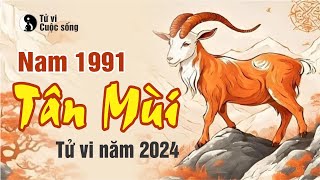 TỬ VI TUỔI TÂN MÙI 1991 NĂM 2024 NAM MẠNG [upl. by Miah]