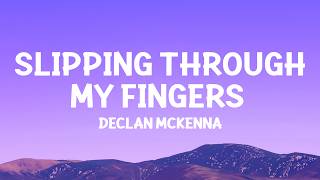 DeclanMcKenna  Slipping Through My Fingers Lyrics [upl. by Werdn]