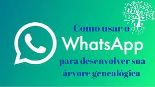 COMO USAR O WHATSAPP PARA DESENVOLVER SUA ÁRVORE GENEALÓGICA [upl. by Wileen168]