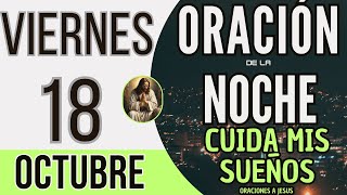 ORACION DE LA NOCHE DE HOY VIERNES 18 DE OCTUBRE DE 2024 [upl. by Lednahc]