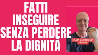 FATTI INSEGUIRE SENZA PERDERE LA DIGNITÀ [upl. by Eeruhs747]