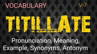 TITILLATE vocabulary with pronunciation meaning example synonyms amp antonyms [upl. by Nohtanoj]