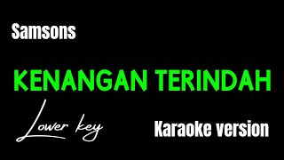 SAMSONS  KENANGAN TERINDAH KARAOKE VERSION LOWER KEY [upl. by Airtina]