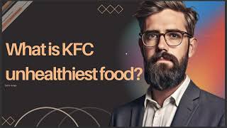 WHAT IS KFC UNHEALTHIEST FOOD 2024 [upl. by Peterman697]