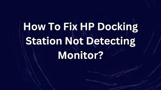 How To Fix HP Docking Station Not Detecting Monitor [upl. by Siriso637]