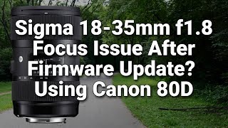 Sigma 1835 Focus Issue After Update  Canon 80D [upl. by Tekcirc]