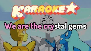 We Are The Crystal Gems Change Your Mind  Steven Universe Karaoke [upl. by Ynnep]